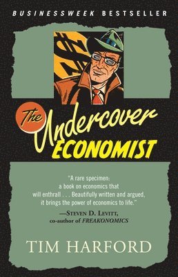Tim Harford - The Undercover Economist: Exposing Why the Rich Are Rich, Why the Poor Are Poor--And Why You Can Never Buya Decent Used Car!, Häftad
