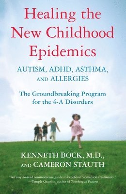 bokomslag Healing the New Childhood Epidemics: Autism, Adhd, Asthma, and Allergies: The Groundbreaking Program for the 4-A Disorders