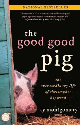 Sy Montgomery - The Good Good Pig: The Extraordinary Life of Christopher Hogwood, Häftad