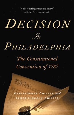 Decision in Philadelphia: The Constitutional Convention of 1787 1