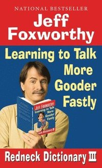 bokomslag Jeff Foxworthy's Redneck Dictionary III: Jeff Foxworthy's Redneck Dictionary III: Learning to Talk More Gooder Fastly