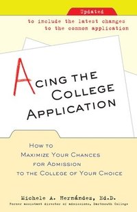 bokomslag Acing the College Application: How to Maximize Your Chances for Admission to the College of Your Choice