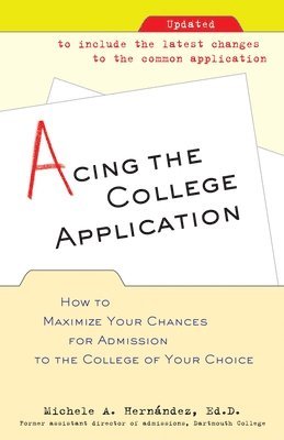 Acing the College Application: How to Maximize Your Chances for Admission to the College of Your Choice 1