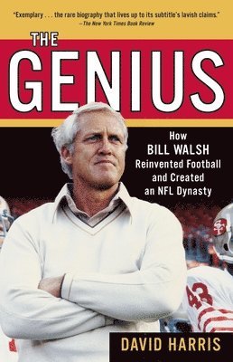 David Harris - The Genius: How Bill Walsh Reinvented Football and Created an NFL Dynasty, Häftad