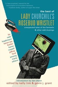 bokomslag The Best of Lady Churchill's Rosebud Wristlet: Unexpected Tales of the Fantastic & Other Odd Musings