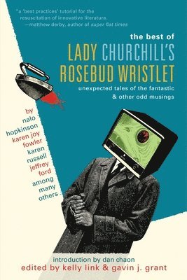 The Best of Lady Churchill's Rosebud Wristlet: Unexpected Tales of the Fantastic & Other Odd Musings 1