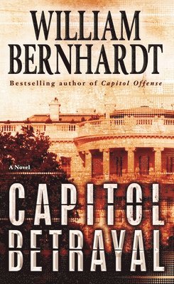 William Bernhardt - Capitol Betrayal, Pocket. Tillgänglighet: Lägg i varukorg