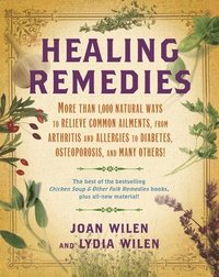 bokomslag Healing Remedies: More Than 1,000 Natural Ways to Relieve the Symptoms of Common Ailments, from Arthritis and Allergies to Diabetes, Osteoporosis, and
