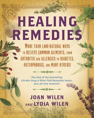 bokomslag Healing Remedies: More Than 1,000 Natural Ways to Relieve the Symptoms of Common Ailments, from Arthritis and Allergies to Diabetes, Osteoporosis, and