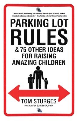 Tom Sturges - Parking Lot Rules & 75 Other Ideas for Raising Amazing Children, Häftad