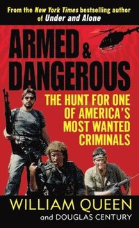 bokomslag Armed and Dangerous: Armed and Dangerous: The Hunt for One of America's Most Wanted Criminals