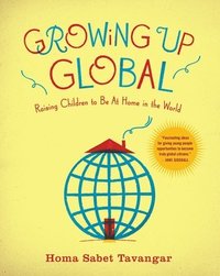 bokomslag Growing Up Global: Raising Children to Be At Home in the World