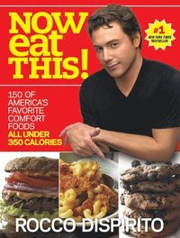 bokomslag Now Eat This!: 150 of America's Favorite Comfort Foods, All Under 350 Calories: A Cookbook