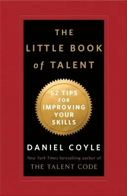 Daniel Coyle - The Little Book of Talent: 52 Tips for Improving Your Skills, Inbunden