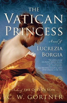 C. W. Gortner - The Vatican Princess: A Novel of Lucrezia Borgia, Häftad