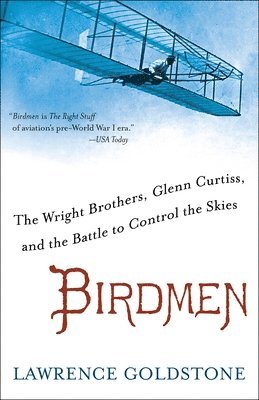 bokomslag Birdmen: The Wright Brothers, Glenn Curtiss, and the Battle to Control the Skies