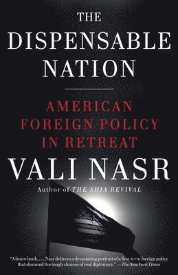 The Dispensable Nation: American Foreign Policy in Retreat 1