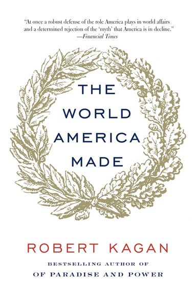 Robert Kagan - World America Made, Häftad