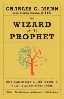 The Wizard and the Prophet: Two Remarkable Scientists and Their Dueling Visions to Shape Tomorrow's World
