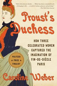 bokomslag Proust's Duchess: How Three Celebrated Women Captured the Imagination of Fin-De-Siècle Paris