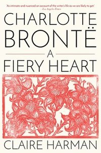 bokomslag Charlotte Brontë: A Fiery Heart
