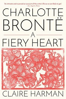 Claire Harman - Charlotte Brontë: A Fiery Heart, Häftad