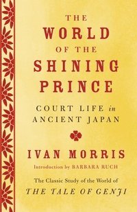 bokomslag The World of the Shining Prince: Court Life in Ancient Japan