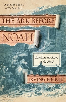 Irving Finkel - The Ark Before Noah: Decoding the Story of the Flood, Häftad
