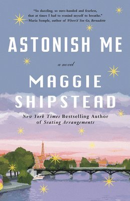 Maggie Shipstead - Astonish Me, Häftad