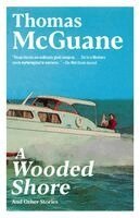Thomas McGuane - A Wooded Shore: And Other Stories, Häftad