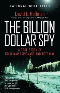 bokomslag The Billion Dollar Spy: A True Story of Cold War Espionage and Betrayal