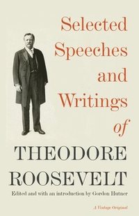 bokomslag Selected Speeches And Writings Of Theodore Roosevelt