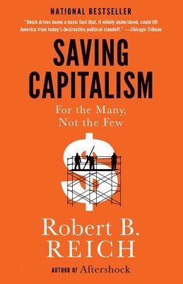 Robert B. Reich - Saving Capitalism: For the Many, Not the Few, Häftad