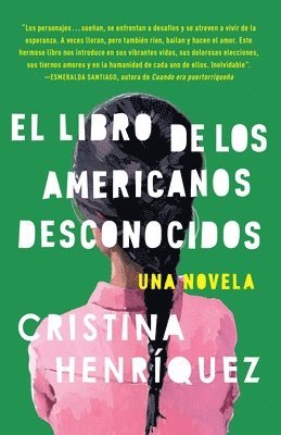 El Libro de Los Americanos Desconocidos / The Book of Unknown Americans = The Book of the Unknown Americans