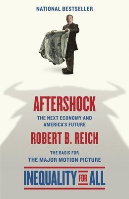 Robert B. Reich - Aftershock(inequality for All--Movie Tie-In Edition): The Next Economy and America's Future, Häftad