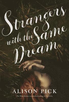 Alison Pick - Strangers with the Same Dream, Inbunden