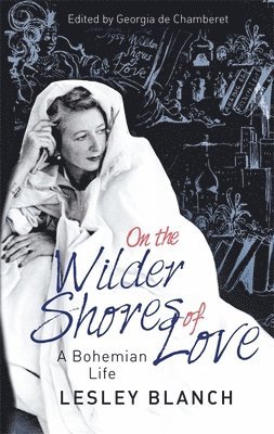 Lesley Blanch, Georgia de Chamberet - On the Wilder Shores of Love, Häftad
