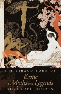 bokomslag The Virago Book Of Erotic Myths And Legends
