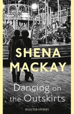 Shena Mackay - Dancing On the Outskirts, Inbunden