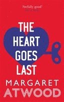 Margaret Atwood - The Heart Goes Last, Häftad