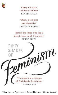 Lisa Appignanesi, Susie Orbach, Rachel Holmes, Lisa Appignanesi, Rachel Holmes - Fifty Shades of Feminism, Häftad
