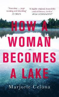 bokomslag How a Woman Becomes a Lake