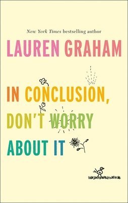 Lauren Graham - In Conclusion, Don't Worry About It, Inbunden