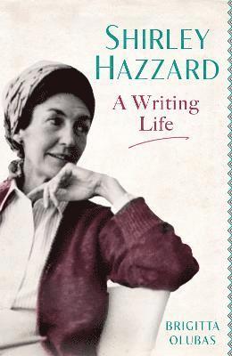 Brigitta Olubas - Shirley Hazzard: A Writing Life, Inbunden