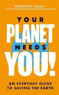 bokomslag Your Planet Needs You!: An everyday guide to saving the earth