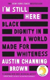 bokomslag I'm Still Here: Black Dignity in a World Made for Whiteness