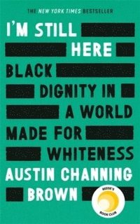 bokomslag I'm Still Here: Black Dignity in a World Made for Whiteness