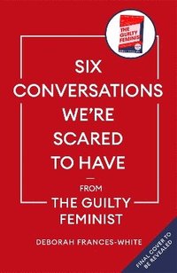 bokomslag Six Conversations We're Scared to Have - from the Guilty Feminist