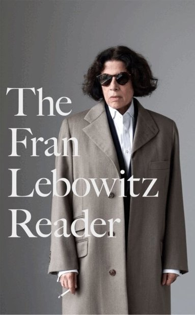Fran Lebowitz - Fran Lebowitz Reader, Inbunden