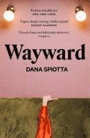 Dana Spiotta - Wayward, Häftad